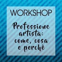 Professione artista: come, cosa e perch | workshop | 29.9.2019