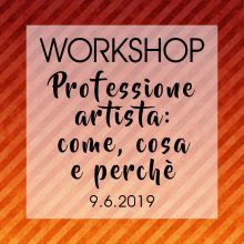 Workshop | professione artist: come, cosa e perch | 09.06.2019